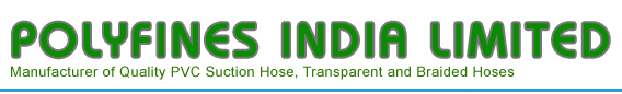 Polyfines India Limited - Manufacturer of quality PVC suction and delivery hose, PVC Transpatent Hose, and PVC Braided Hose